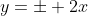 y=\pm 2x