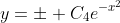 y=\pm C_4e^{-x^2}