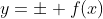 y=\pm f(x)