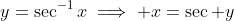 y=\sec^{-1}x\implies x=\sec y