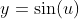 y=\sin(u)