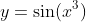 y=\sin(x^3)