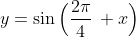 y=\sin\Big(\frac{2\pi}{4}\, x\Big)