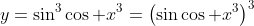 y=\sin^3\cos x^3=\left(\sin\cos x^3\right)^3
