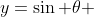y=\sin \theta 