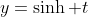 y=\sinh t