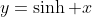 y=\sinh x