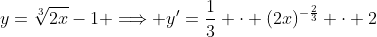 y=\sqrt[3]{2x}-1 \Longrightarrow y'=\frac{1}{3} \cdot (2x)^{-\frac{2}{3}} \cdot 2