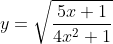 y=\sqrt{\frac{5x+1}{4x^2+1}}