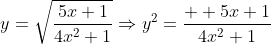 y=\sqrt{\frac{5x+1}{4x^2+1}}\Rightarrow{y^2=\frac{  5x+1}{4x^2+1}}