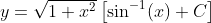 y=\sqrt{1+x^2}\left[\sin^{-1}\!\left(x\right)+C\right]