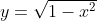 y=\sqrt{1-x^{2}}