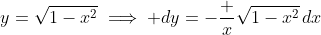 y=\sqrt{1-x^2}\implies dy=-\frac x{\sqrt{1-x^2}}\,dx