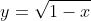 y=\sqrt{1-x}