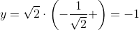 y=\sqrt{2}\cdot\left(-\frac{1}{\sqrt{2}} \right)=-1