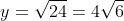 y=\sqrt{24}=4\sqrt{6}