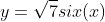 y=\sqrt{7}six(x)
