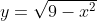 y=\sqrt{9-x^{2}}