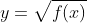 y=\sqrt{f(x)}