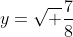 y=\sqrt \frac{7}{8}