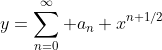 y=\sum_{n=0}^{\infty} a_n x^{n+1/2}