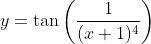 y=\tan\bigg(\frac{1}{(x+1)^4}\bigg)