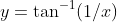 y=\tan^{-1}(1/x)