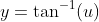 y=\tan^{-1}(u)