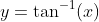y=\tan^{-1}(x)