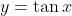 y=\tan{x}
