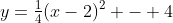 y=\tfrac{1}{4}(x-2)^2 - 4