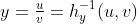 y=\tfrac{u}{v}=h^{-1}_y(u,v)