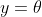 y=\theta