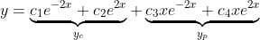 y=\underbrace{c_1e^{-2x}+c_2e^{2x}}_{y_c}+\underbrace{c_3xe^{-2x}+c_4xe^{2x}}_{y_p}