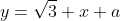 y={\sqrt{3}} x+a
