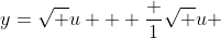 y={\sqrt u} + \frac {1}{\sqrt u} 
