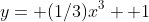 y= (1/3)x^3+ 1