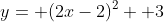 y= (2x-2)^2+ 3