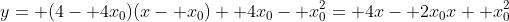 y= (4- 4x_0)(x- x_0)+ 4x_0- x_0^2= 4x- 2x_0x+ x_0^2