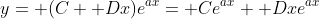 y= (C+ Dx)e^{ax}= Ce^{ax}+ Dxe^{ax}