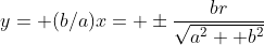 y= (b/a)x= \pm\frac{br}{\sqrt{a^2+ b^2}}