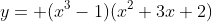 y= (x^3-1)(x^2+3x+2)