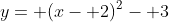 y= (x- 2)^2- 3