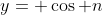 y= \cos n