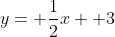 y= \frac{1}{2}x +3