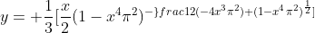y= \frac{1}{3}[\frac{x}{2}(1-x^4\pi^2)^-^\frac{1}{2}(-4x^3\pi^2)+(1-x^4\pi^2)^\frac{1}{2}]