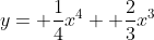 y= \frac{1}{4}x^4+ \frac{2}{3}x^3