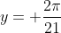 y= \frac{2\pi}{21}