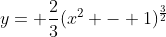 y= \frac{2}{3}(x^2 - 1)^\frac{3}{2}