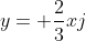 y= \frac{2}{3}xj